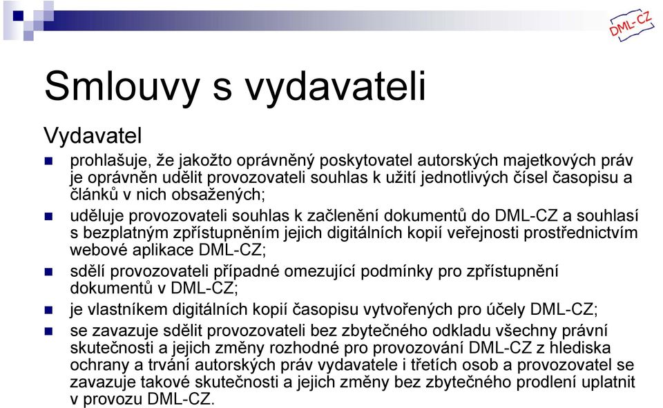 provozovateli případné omezující podmínky pro zpřístupnění dokumentů v DML-CZ; je vlastníkem digitálních kopií časopisu vytvořených pro účely DML-CZ; se zavazuje sdělit provozovateli bez zbytečného