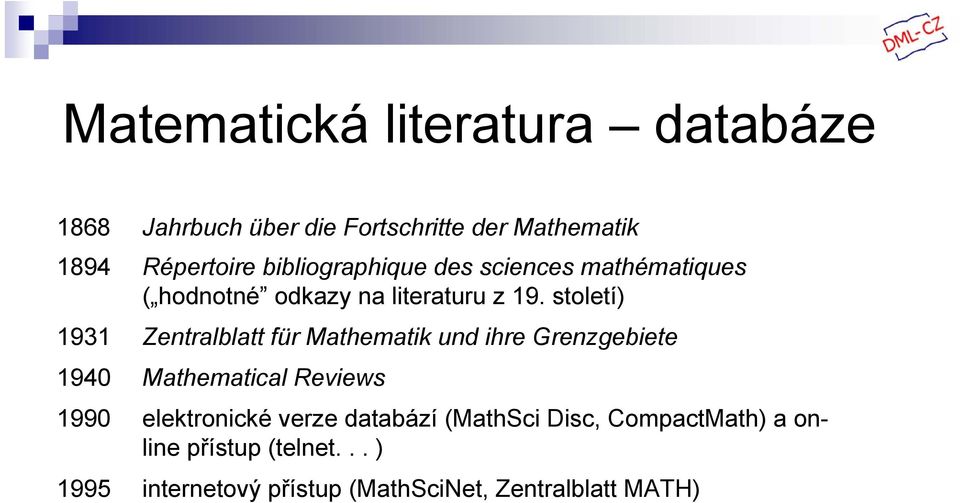 století) 1931 Zentralblatt für Mathematik und ihre Grenzgebiete 1940 Mathematical Reviews 1990