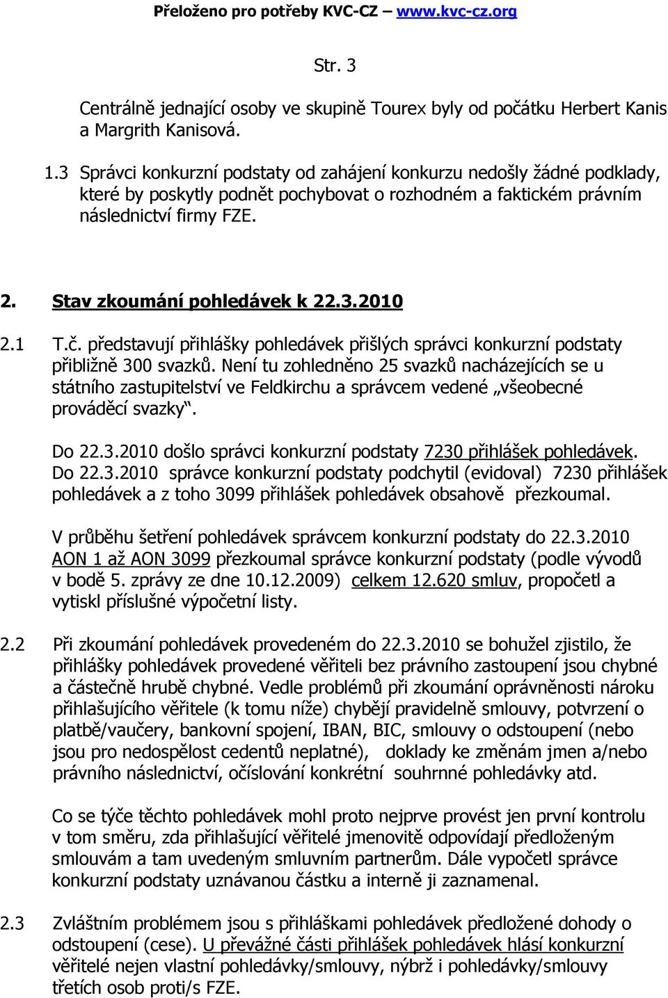 3.2010 2.1 T.č. představují přihlášky pohledávek přišlých správci konkurzní podstaty přibližně 300 svazků.