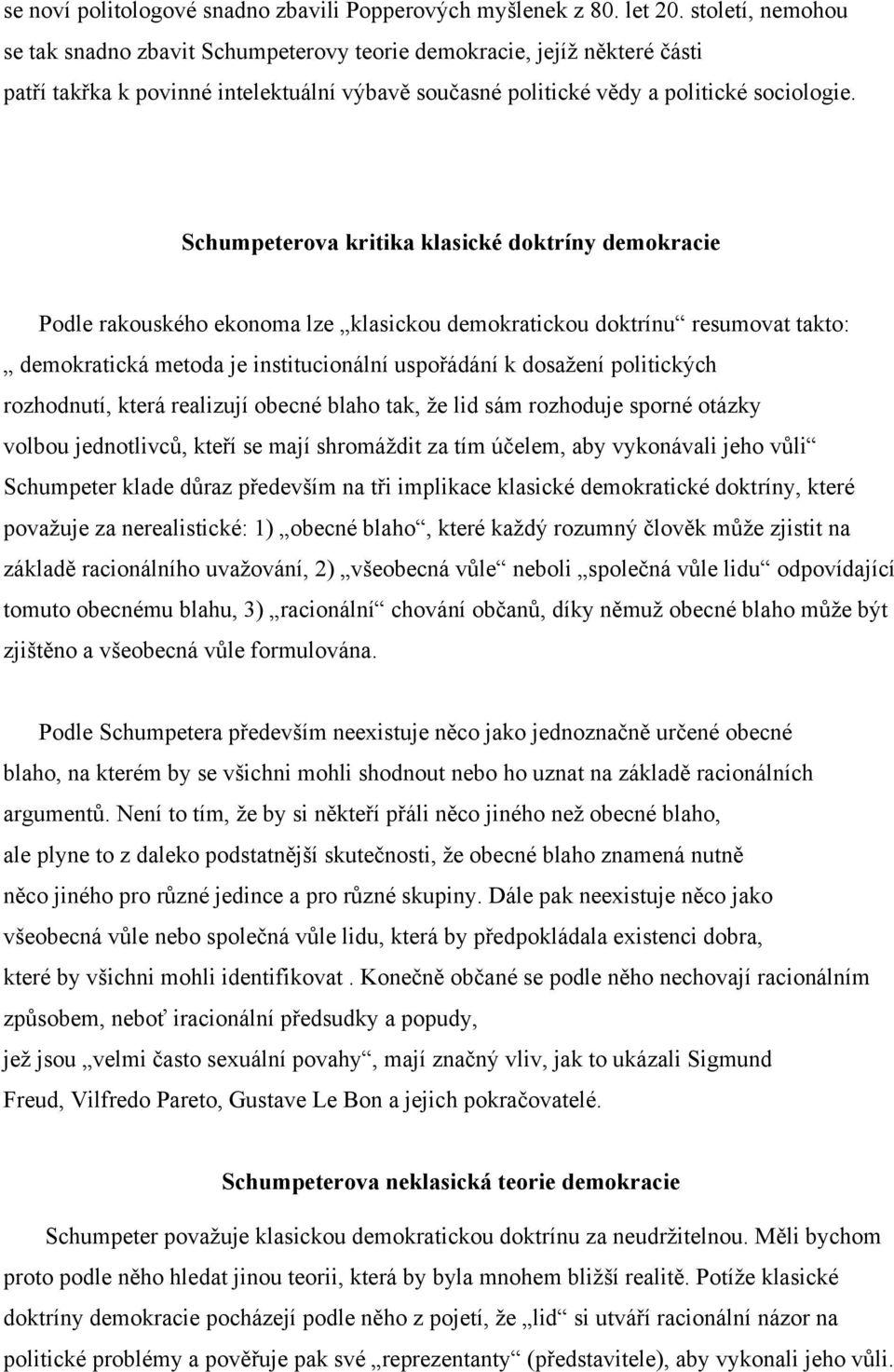 Schumpeterova kritika klasické doktríny demokracie Podle rakouského ekonoma lze klasickou demokratickou doktrínu resumovat takto: demokratická metoda je institucionální uspořádání k dosažení