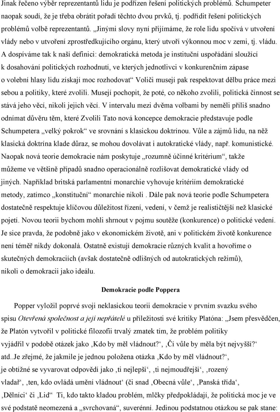 Jinými slovy nyní přijímáme, že role lidu spočívá v utvoření vlády nebo v utvoření zprostředkujícího orgánu, který utvoří výkonnou moc v zemi, tj. vládu.