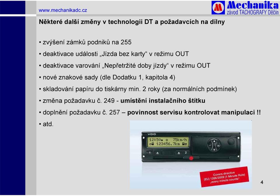 Dodatku 1, kapitola 4) skladování papíru do tiskárny min. 2 roky (za normálních podmínek) změna požadavku č.