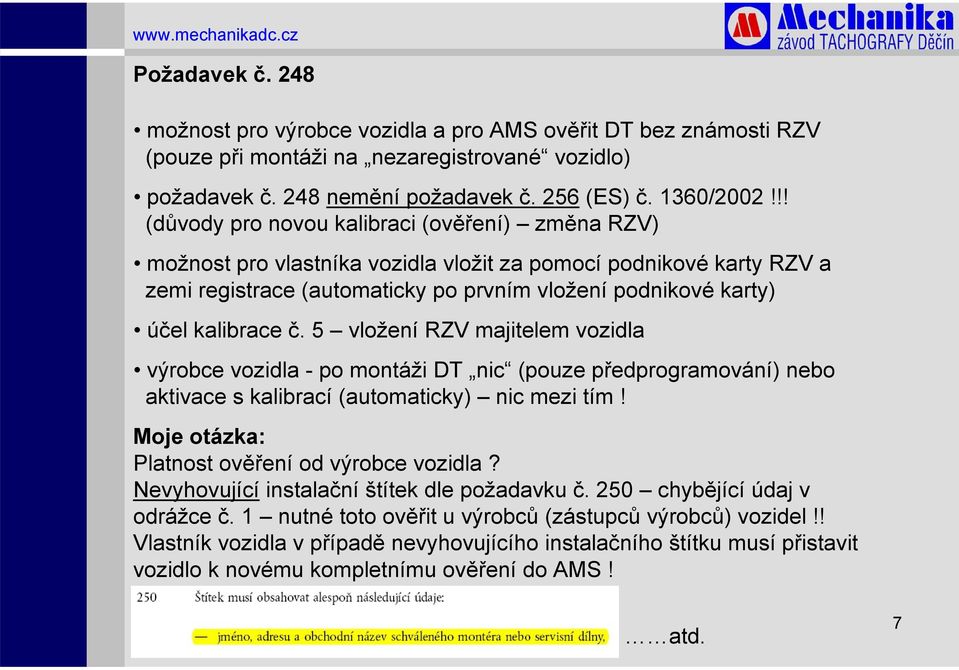 5 vložení RZV majitelem vozidla výrobce vozidla - po montáži DT nic (pouze předprogramování) nebo aktivace s kalibrací (automaticky) nic mezi tím! Moje otázka: Platnost ověření od výrobce vozidla?