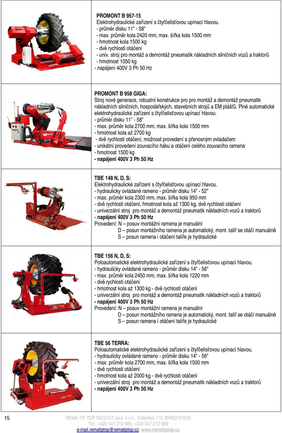 stroj pro montáž a demontáž pneumatik nákladních silničních vozů a traktorů - hmotnost 1050 kg - napájení 400V 3 Ph 50 Hz PROMONT B 958 GIGA: Stroj nové generace, robustní konstrukce pro pro montáž a