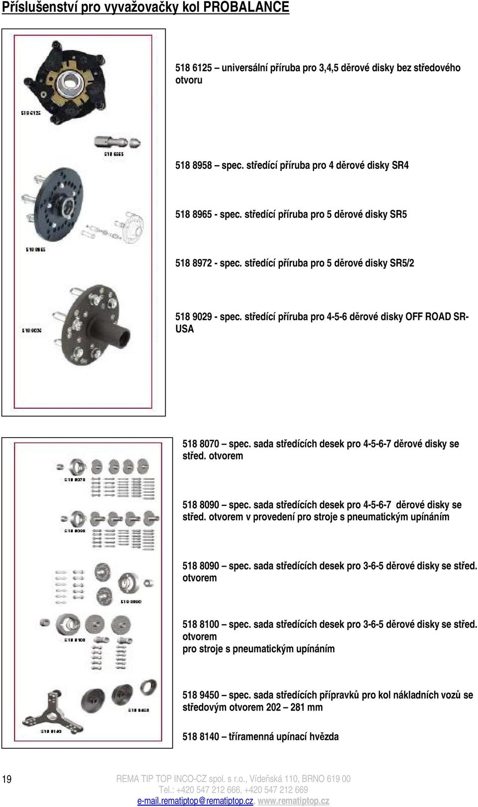 sada středících desek pro 4-5-6-7 děrové disky se střed. otvorem 518 8090 spec. sada středících desek pro 4-5-6-7 děrové disky se střed.