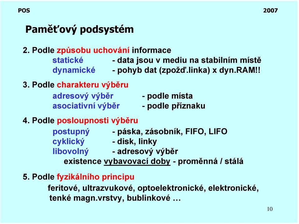 Podle charakteru výběru adresový výběr - podle místa asociativní výběr - podle příznaku 4.