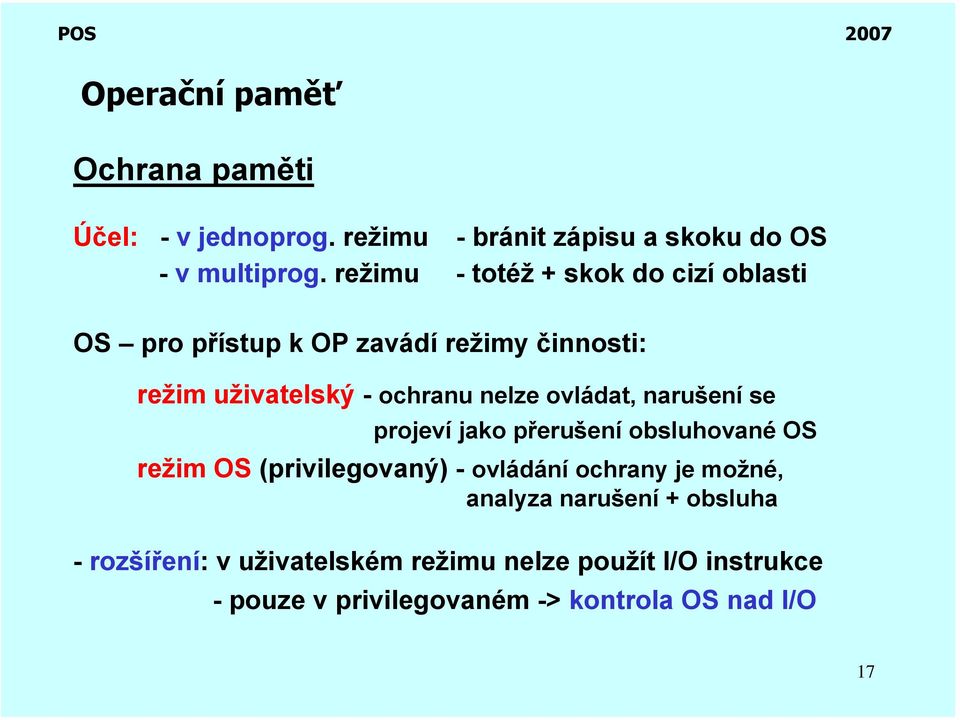 ovládat, narušení se projeví jako přerušení obsluhované OS režim OS (privilegovaný) - ovládání ochrany je možné,