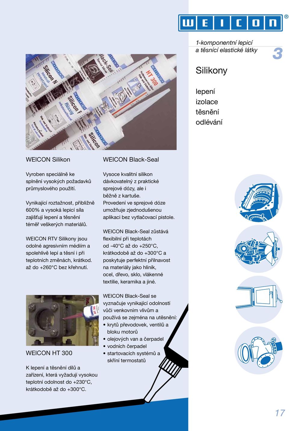 WEICON RTV Silikony jsou odolné agresivním médiím a spolehlivě lepí a těsní i při teplotních změnách, krátkod. až do +260 C bez křehnutí.