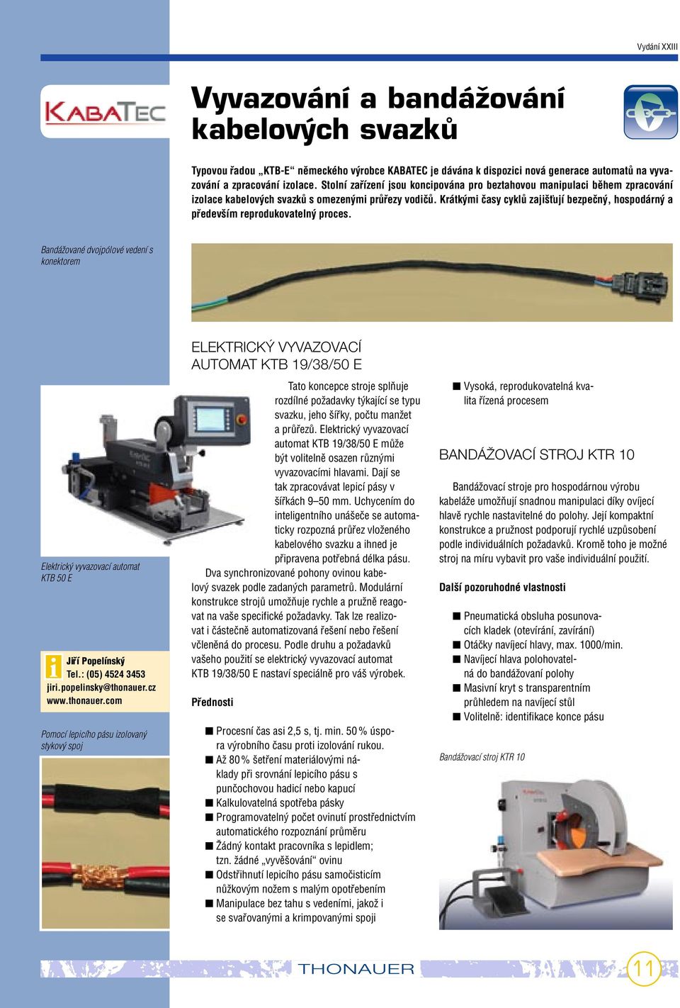 Krátk mi ãasy cyklû zaji Èují bezpeãn, hospodárn a pfiedev ím reprodukovateln proces.