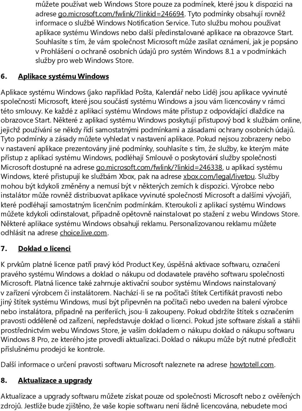 Souhlasíte s tím, že vám společnost Microsoft může zasílat oznámení, jak je popsáno v Prohlášení o ochraně osobních údajů pro systém Windows 8.1 a v podmínkách služby pro web Windows Store. 6.