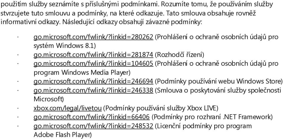 microsoft.com/fwlink/?linkid=104605 (Prohlášení o ochraně osobních údajů pro program Windows Media Player) go.microsoft.com/fwlink/?linkid=246694 (Podmínky používání webu Windows Store) go.microsoft.com/fwlink/?linkid=246338 (Smlouva o poskytování služby společnosti Microsoft) xbox.