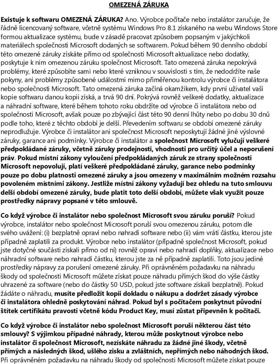 Pokud během 90 denního období této omezené záruky získáte přímo od společnosti Microsoft aktualizace nebo dodatky, poskytuje k nim omezenou záruku společnost Microsoft.