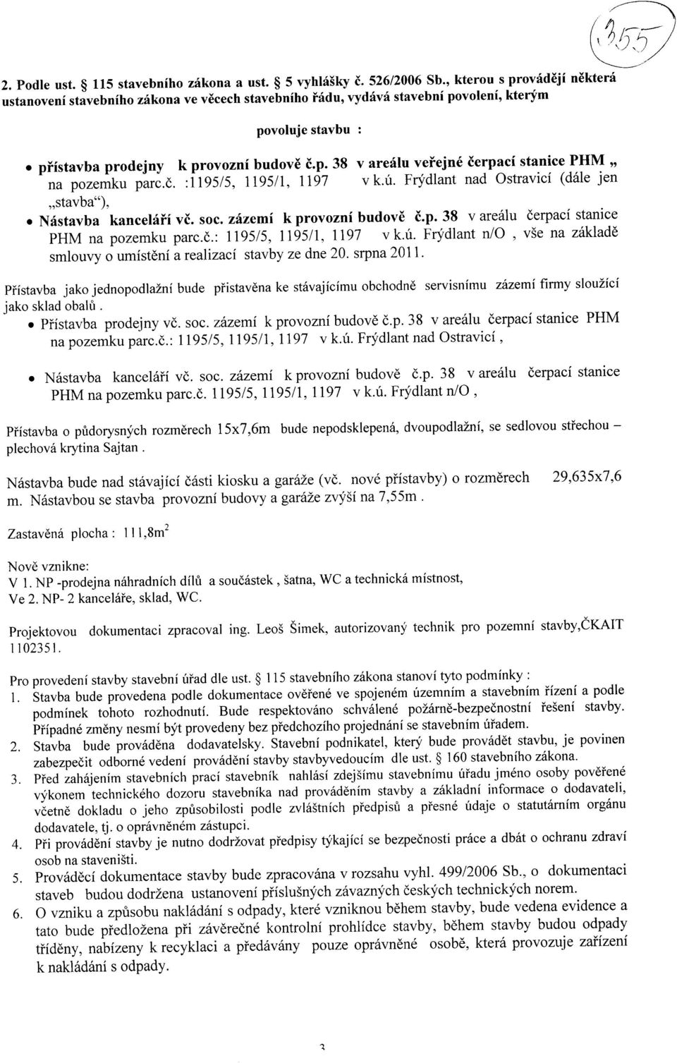 e. :1195/5, 1195/1, 1197 v k.u. Frydlant nad Ostravici (dale jen,,stavba"), Nastavba kancelari vc. soc. zazemi k provozni budove c.p. 38 v arealu cerpaci stanice PHM na pozemku parc.e.: 1195/5, 1195/1, 1197 v k.