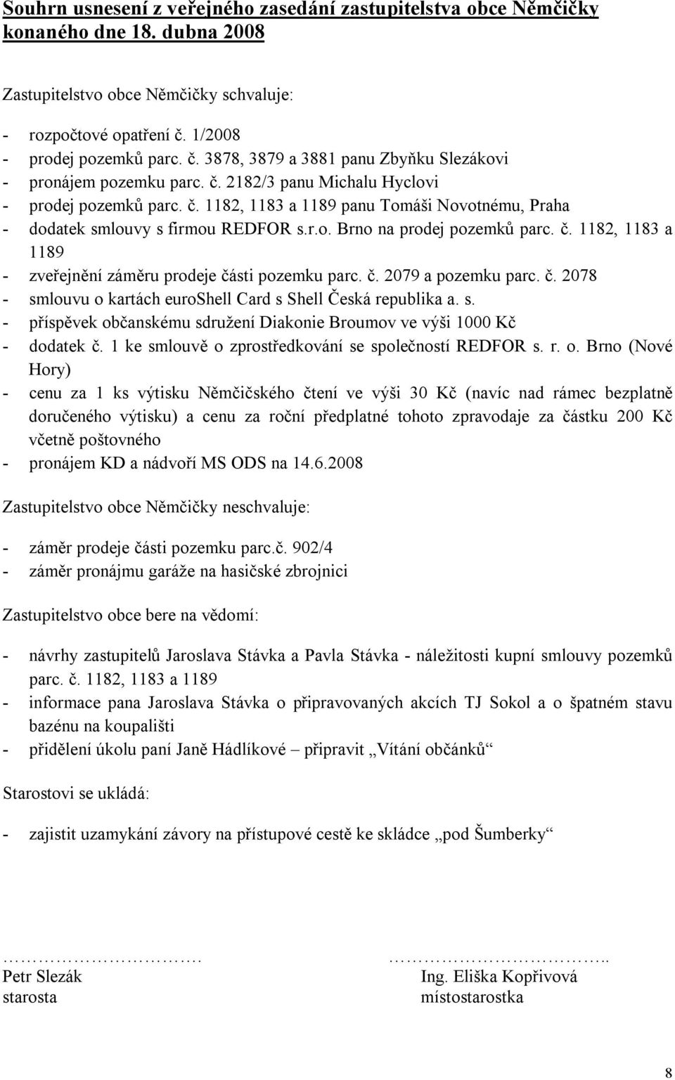 r.o. Brno na prodej pozemků parc. č. 1182, 1183 a 1189 - zveřejnění záměru prodeje části pozemku parc. č. 2079 a pozemku parc. č. 2078 - sm