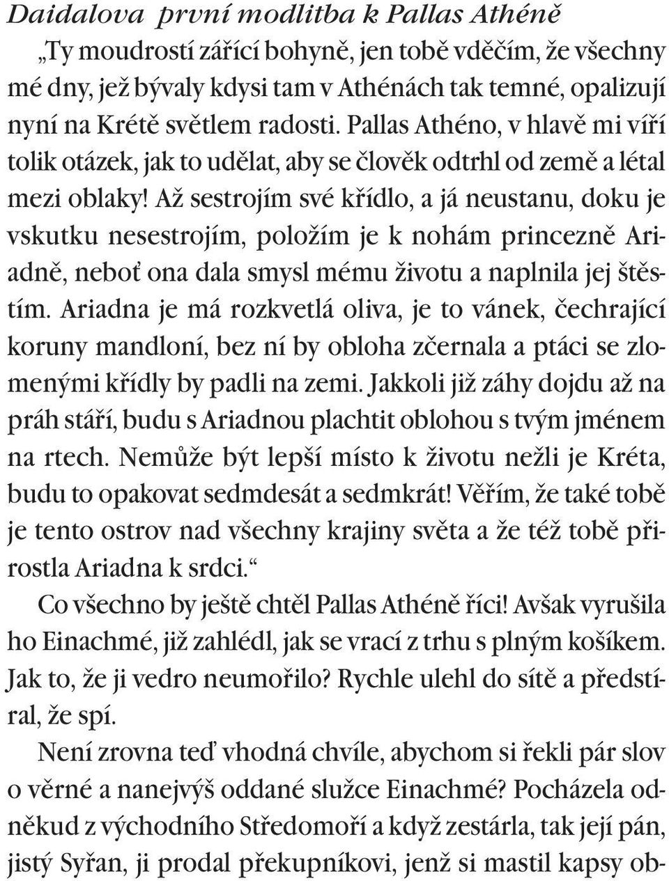 Až sestrojím své køídlo, a já neustanu, doku je vskutku nesestrojím, položím je k nohám princeznì Ariadnì, nebo ona dala smysl mému životu a naplnila jej štìstím.