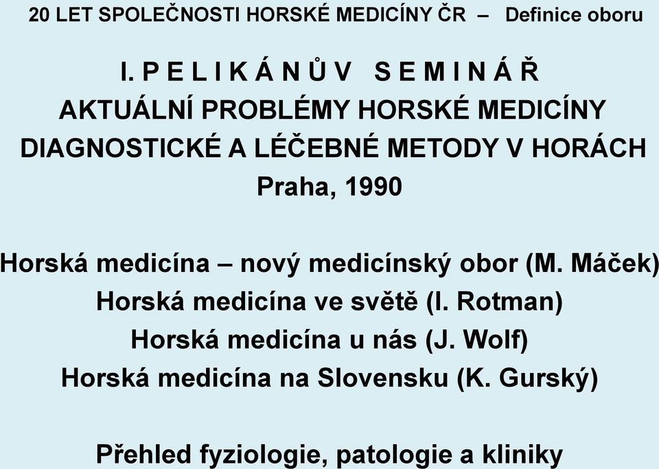 METODY V HORÁCH Praha, 1990 Horská medicína nový medicínský obor (M.