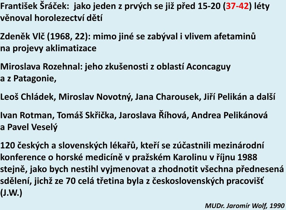 Skřička, Jaroslava Říhová, Andrea Pelikánová a Pavel Veselý 120 českých a slovenských lékařů, kteří se zúčastnili mezinárodní konference o horské medicíně v pražském