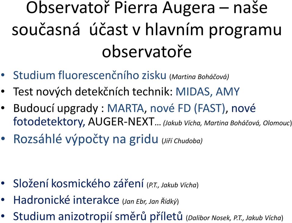 AUGER-NEXT (Jakub Vícha, Martina Boháčová, Olomouc) Rozsáhlé výpočty na gridu (Jiří Chudoba) Složení kosmického záření