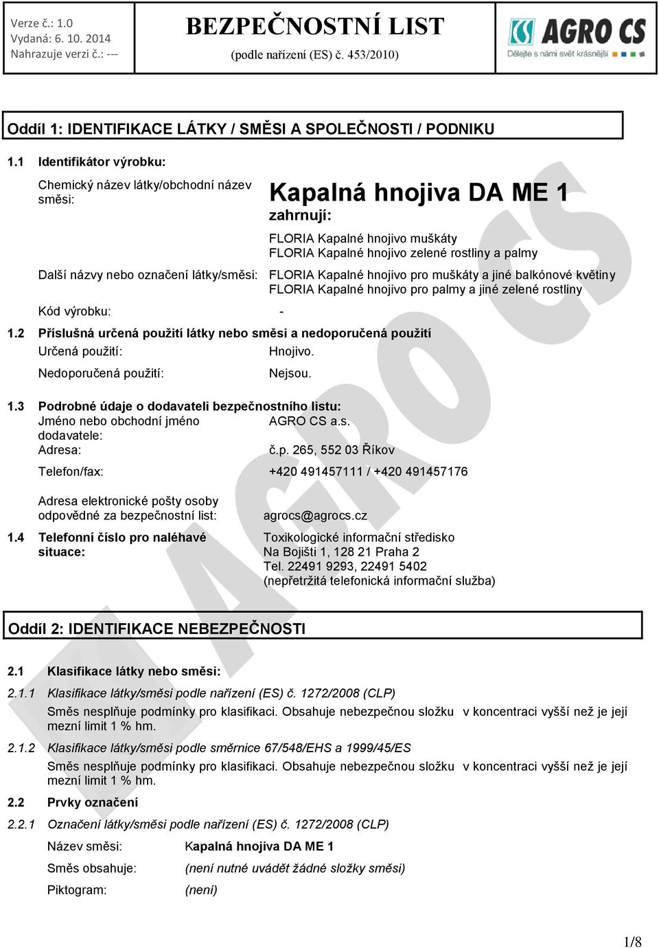 označení látky/směsi: FLORIA Kapalné hnojivo pro muškáty a jiné balkónové květiny FLORIA Kapalné hnojivo pro palmy a jiné zelené rostliny Kód výrobku: - 1.