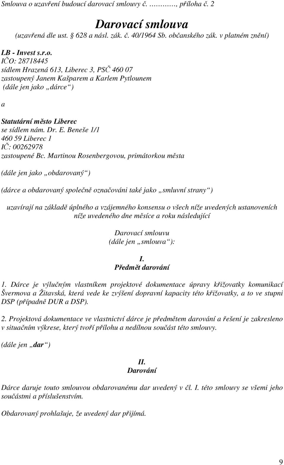 Martinou Rosenbergovou, primátorkou města (dále jen jako obdarovaný ) (dárce a obdarovaný společně označováni také jako smluvní strany ) uzavírají na základě úplného a vzájemného konsensu o všech