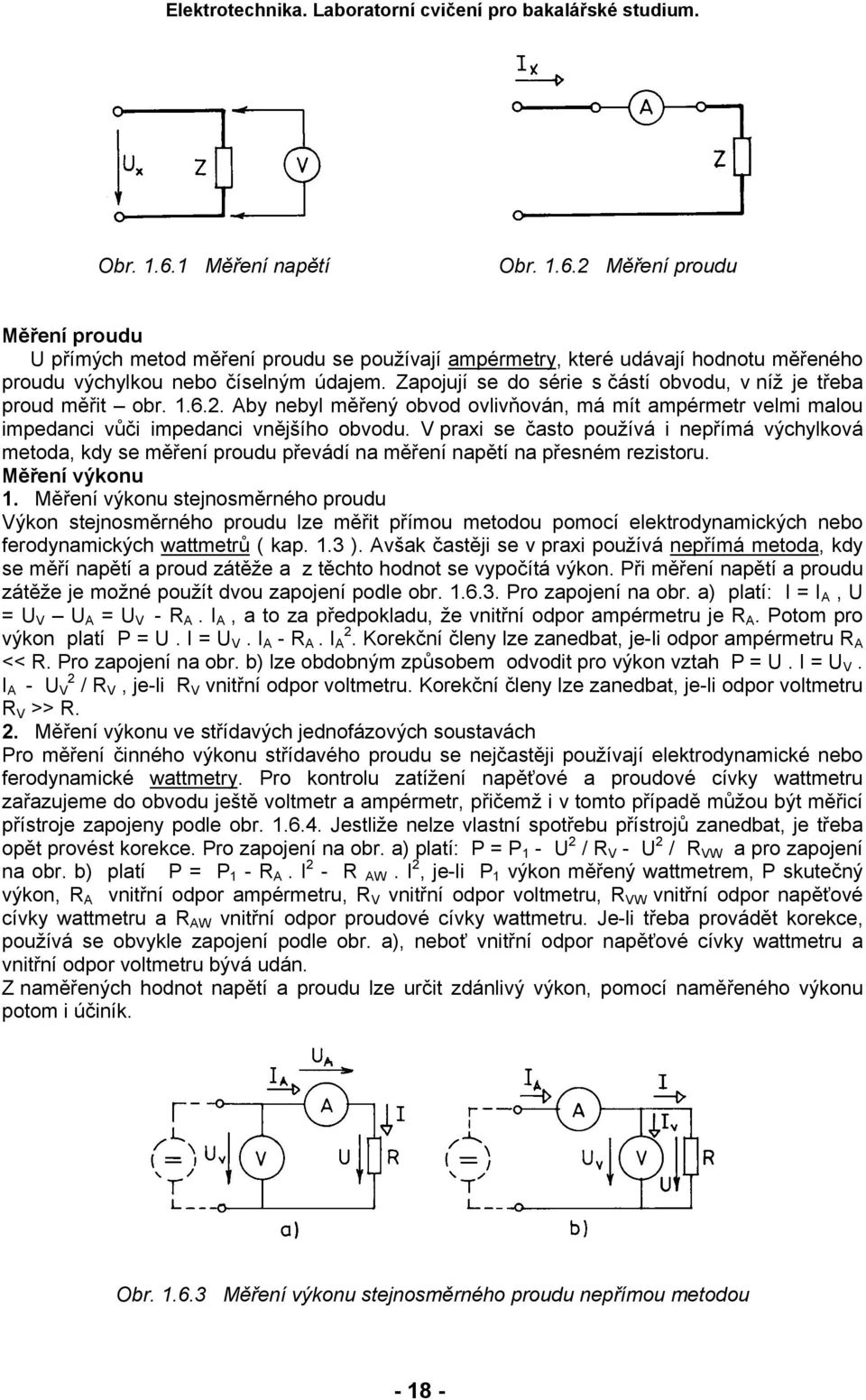 V praxi se často používá i nepřímá výchylková metoda, kdy se měření proudu převádí na měření napětí na přesném rezistoru. Měření výkonu 1.
