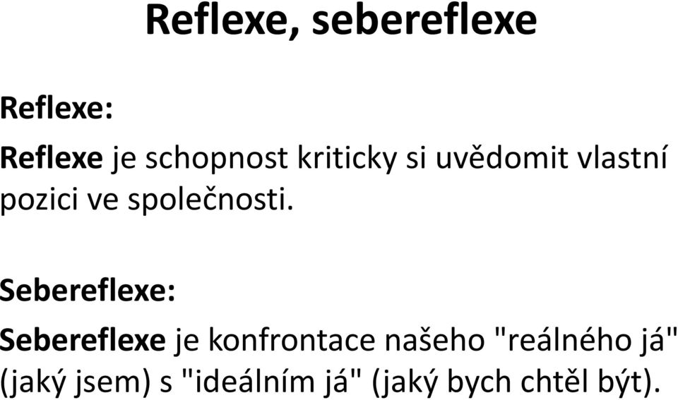Sebereflexe: Sebereflexe je konfrontace našeho