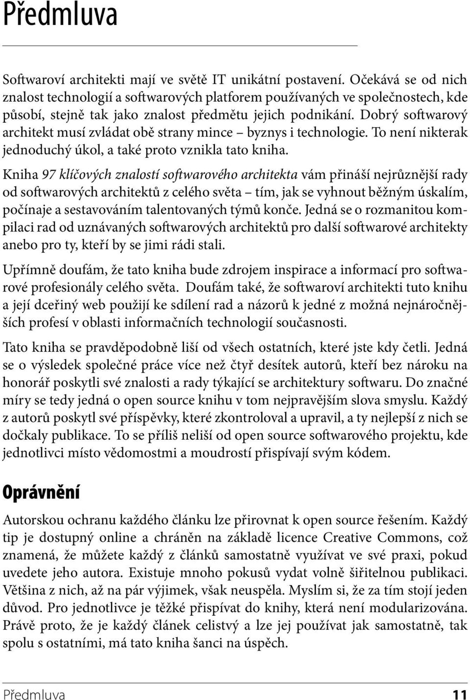 Dobrý softwarový architekt musí zvládat obě strany mince byznys i technologie. To není ni kterak jednoduchý úkol, a také proto vznikla tato kniha.