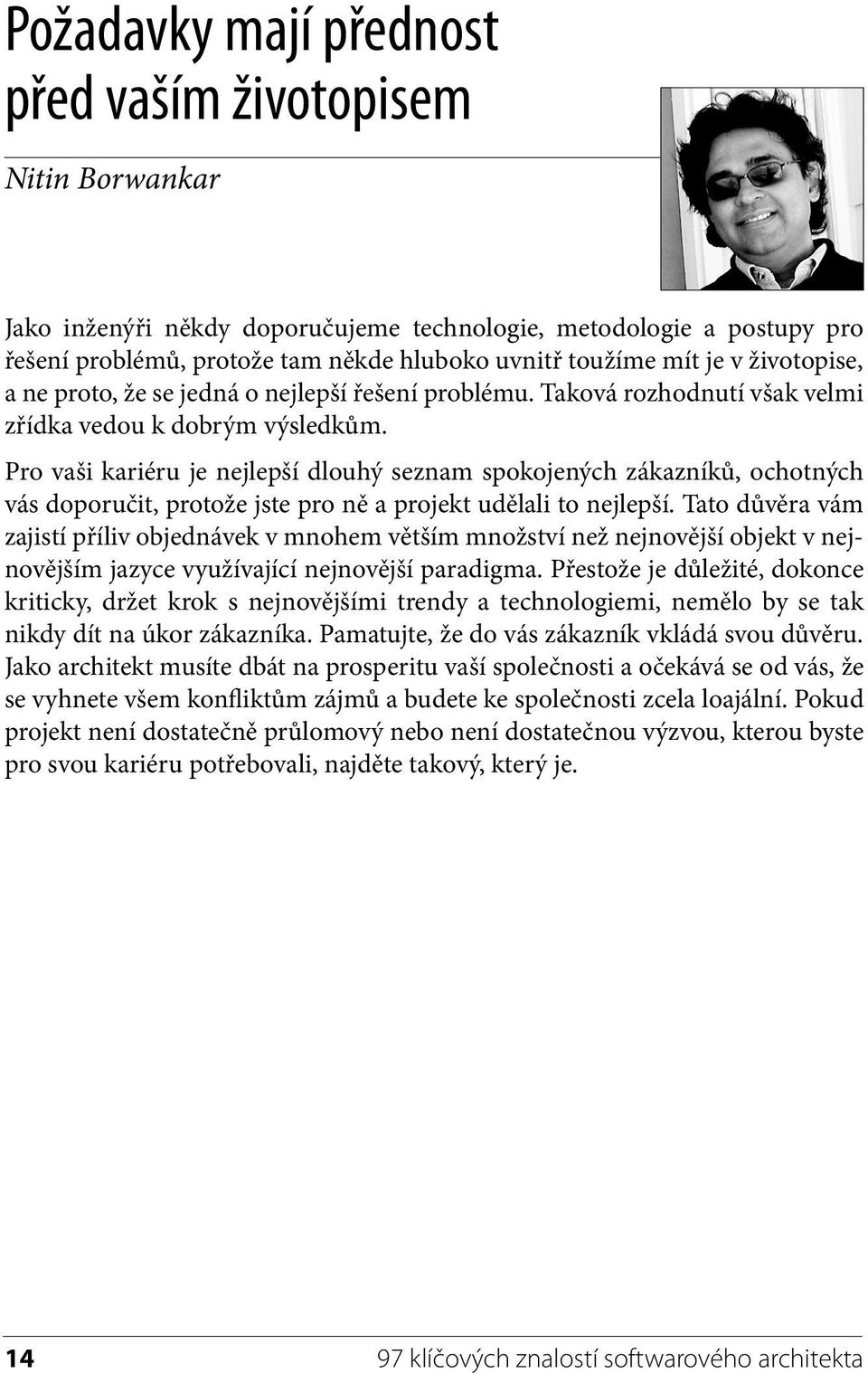 Pro vaši kariéru je nejlepší dlouhý seznam spokojených zákazníků, ochotných vás doporučit, protože jste pro ně a projekt udělali to nejlepší.