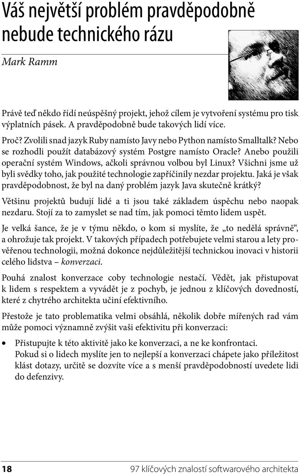 Anebo použili operační systém Windows, ačkoli správnou volbou byl Linux? Všichni jsme už byli svědky toho, jak použité technologie zapříčinily nezdar projektu.