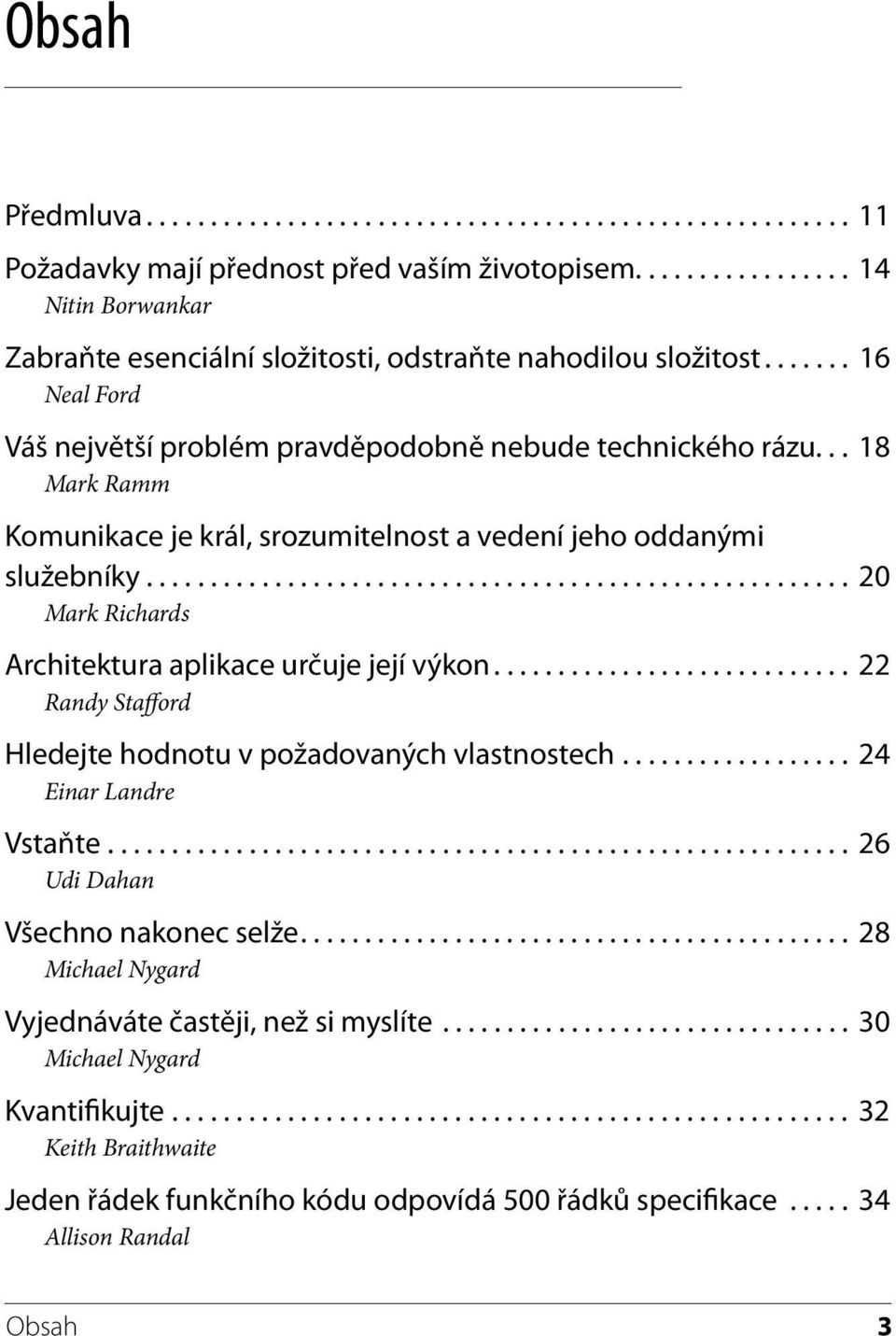 .. 18 Mark Ramm Komunikace je král, srozumitelnost a vedení jeho oddanými služebníky....................................................... 20 Mark Richards Architektura aplikace určuje její výkon.