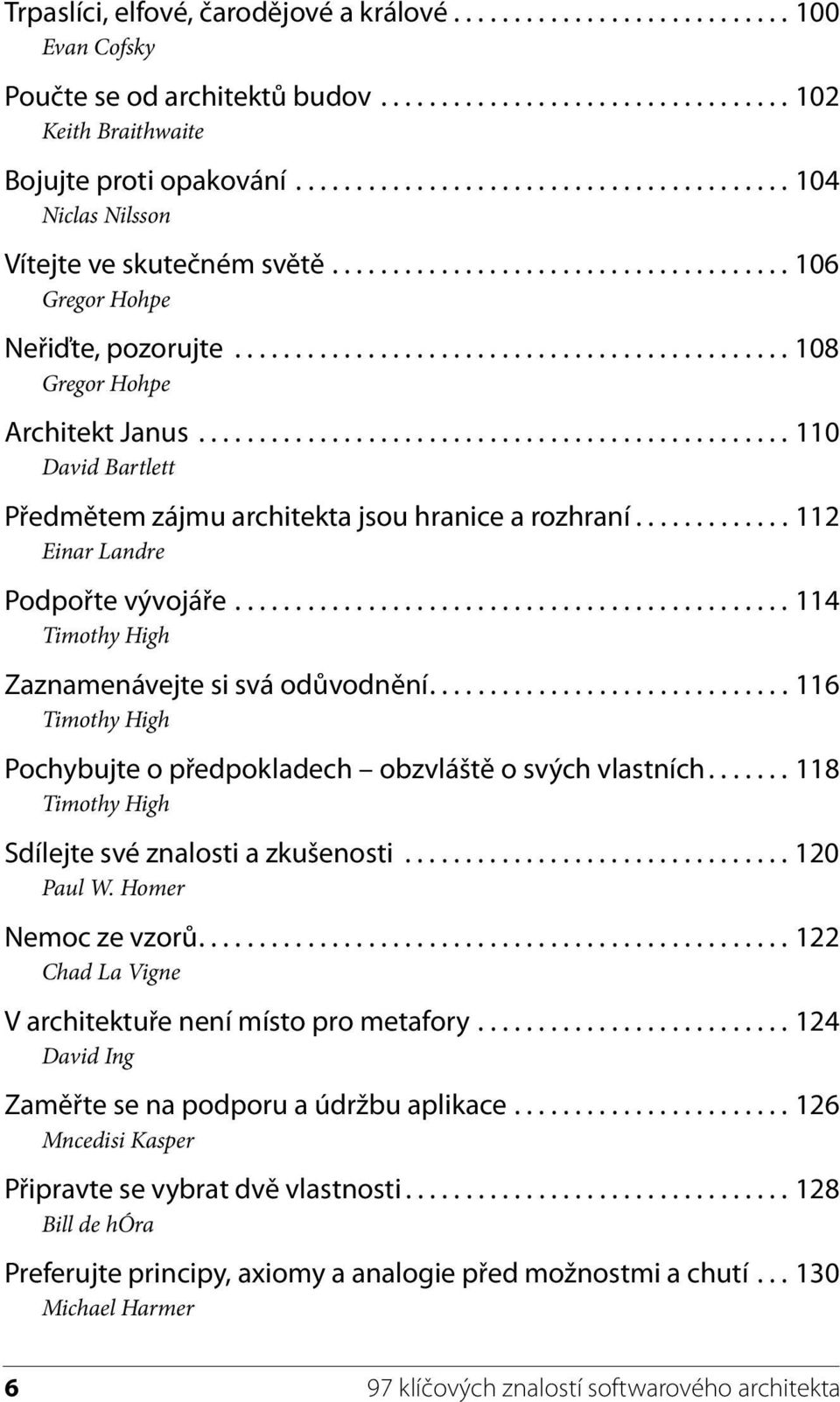 ................................................ 110 David Bartlett Předmětem zájmu architekta jsou hranice a rozhraní............. 112 Einar Landre Podpořte vývojáře.