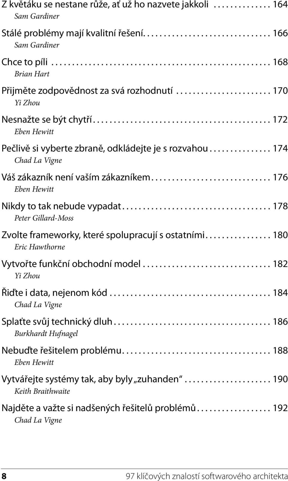 .......................................... 172 Eben Hewitt Pečlivě si vyberte zbraně, odkládejte je s rozvahou............... 174 Chad La Vigne Váš zákazník není vaším zákazníkem.