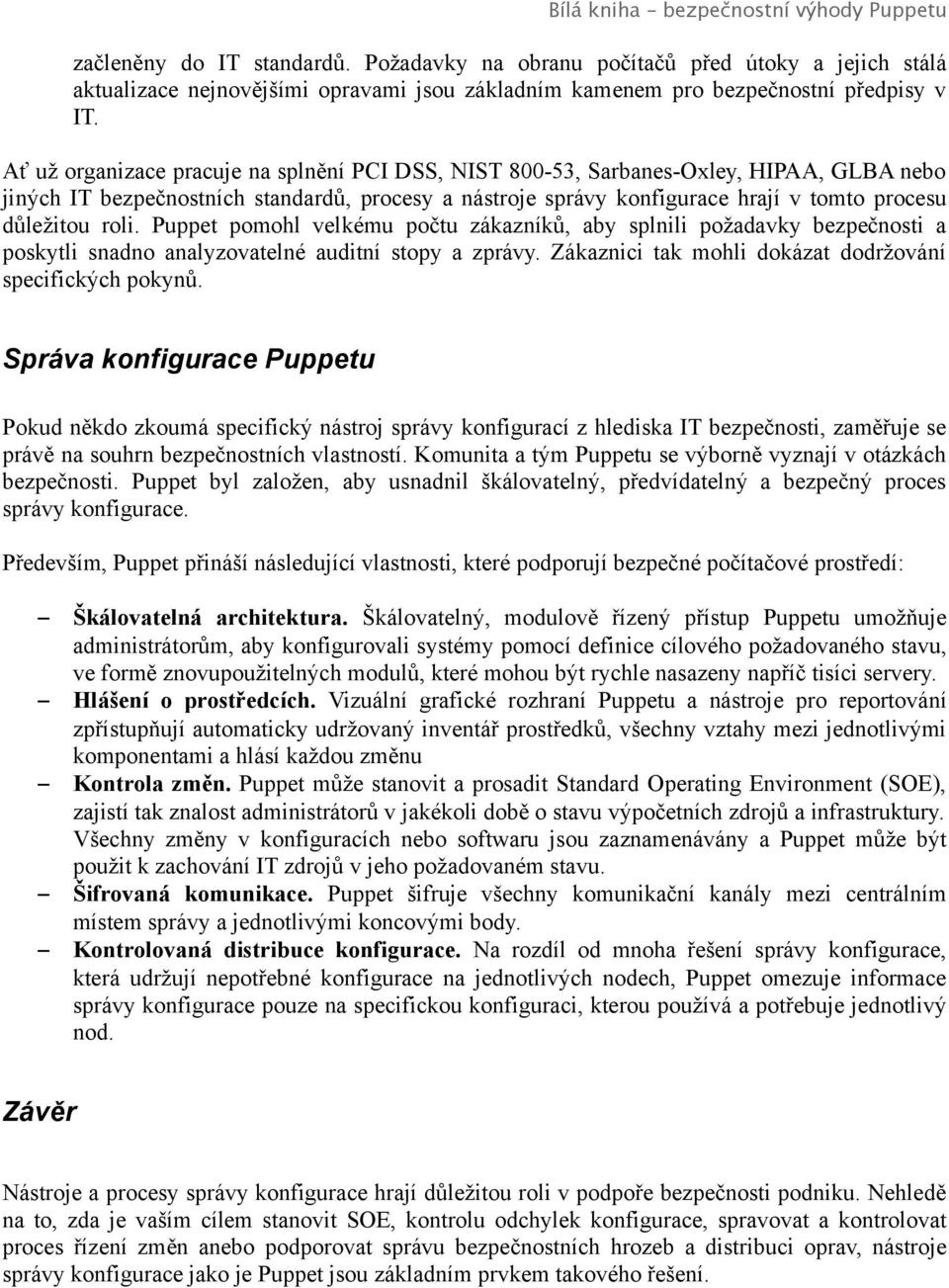 roli. Puppet pomohl velkému počtu zákazníků, aby splnili požadavky bezpečnosti a poskytli snadno analyzovatelné auditní stopy a zprávy. Zákaznici tak mohli dokázat dodržování specifických pokynů.