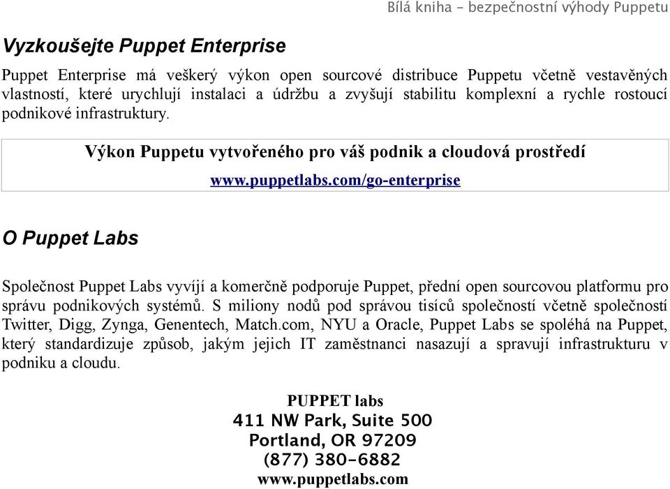 com/go-enterprise O Puppet Labs Společnost Puppet Labs vyvíjí a komerčně podporuje Puppet, přední open sourcovou platformu pro správu podnikových systémů.