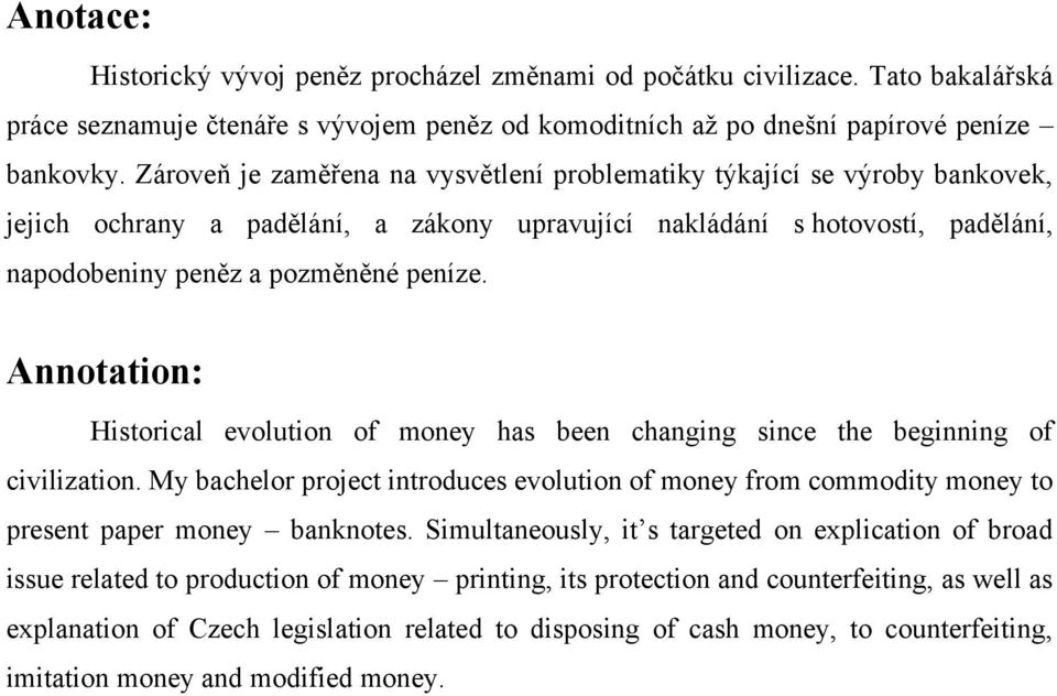 Annotation: Historical evolution of money has been changing since the beginning of civilization.