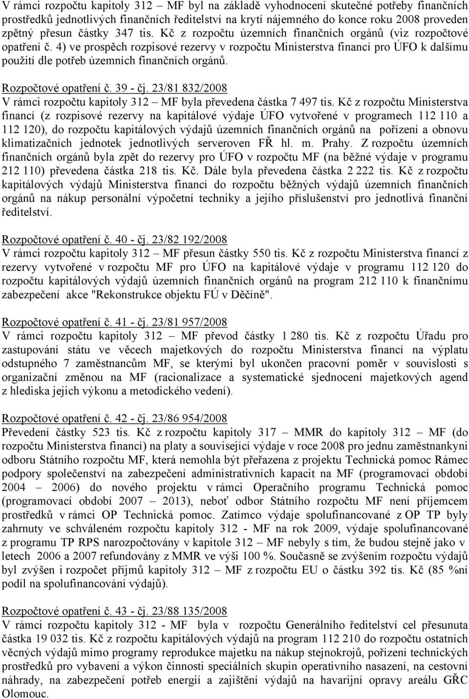 4) ve prospěch rozpisové rezervy v rozpočtu Ministerstva financí pro ÚFO k dalšímu použití dle potřeb územních finančních orgánů. Rozpočtové opatření č. 39 - čj.