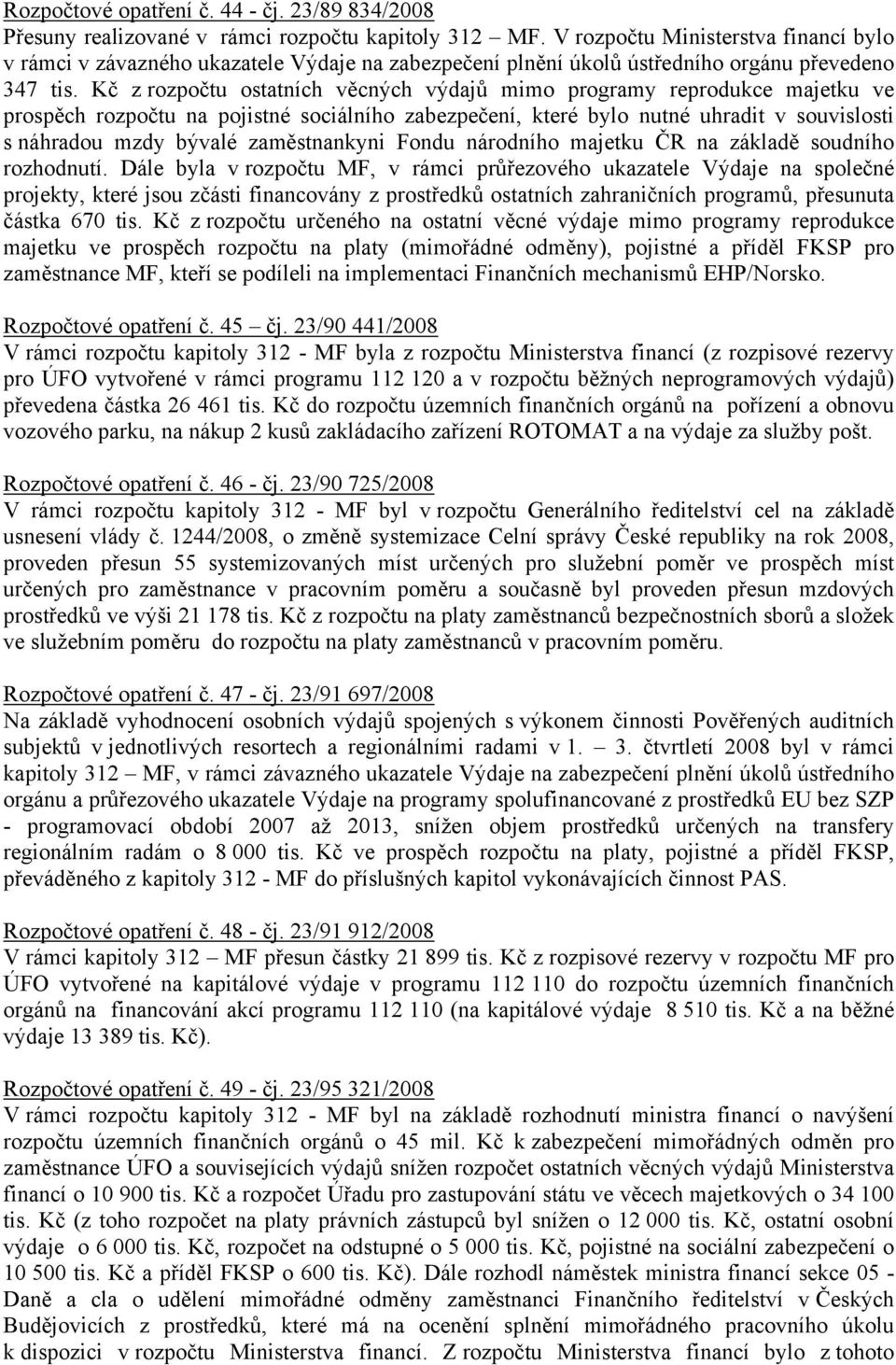 Kč z rozpočtu ostatních věcných výdajů mimo programy reprodukce majetku ve prospěch rozpočtu na pojistné sociálního zabezpečení, které bylo nutné uhradit v souvislosti s náhradou mzdy bývalé