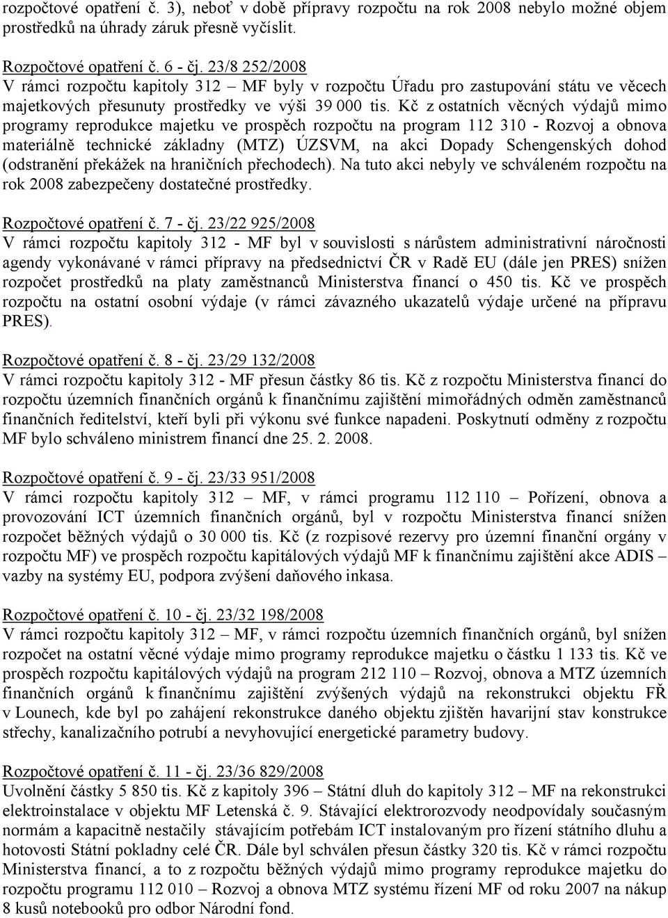 Kč z ostatních věcných výdajů mimo programy reprodukce majetku ve prospěch rozpočtu na program 112 310 - Rozvoj a obnova materiálně technické základny (MTZ) ÚZSVM, na akci Dopady Schengenských dohod