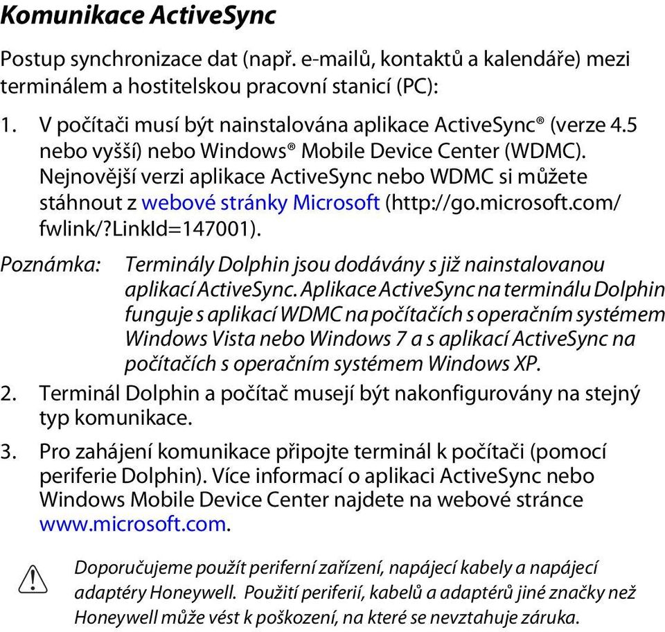 Nejnovější verzi aplikace ActiveSync nebo WDMC si můžete stáhnout z webové stránky Microsoft (http://go.microsoft.com/ fwlink/?linkid=147001).