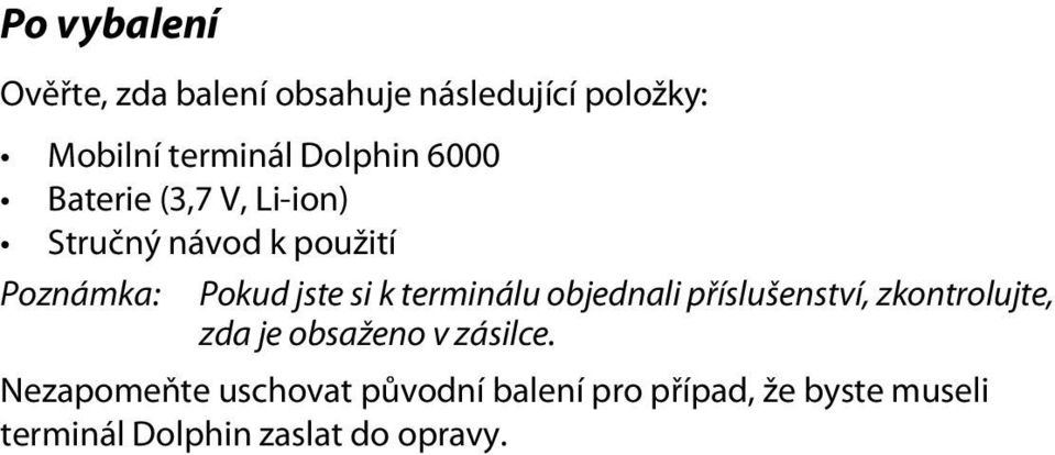 k terminálu objednali příslušenství, zkontrolujte, zda je obsaženo v zásilce.