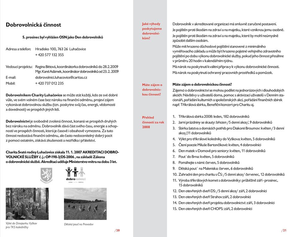 Karel Adámek, koordinátor dobrovolníků od 23. 2. 2009 E-mail: dobrovolnici.luhacovice@caritas.