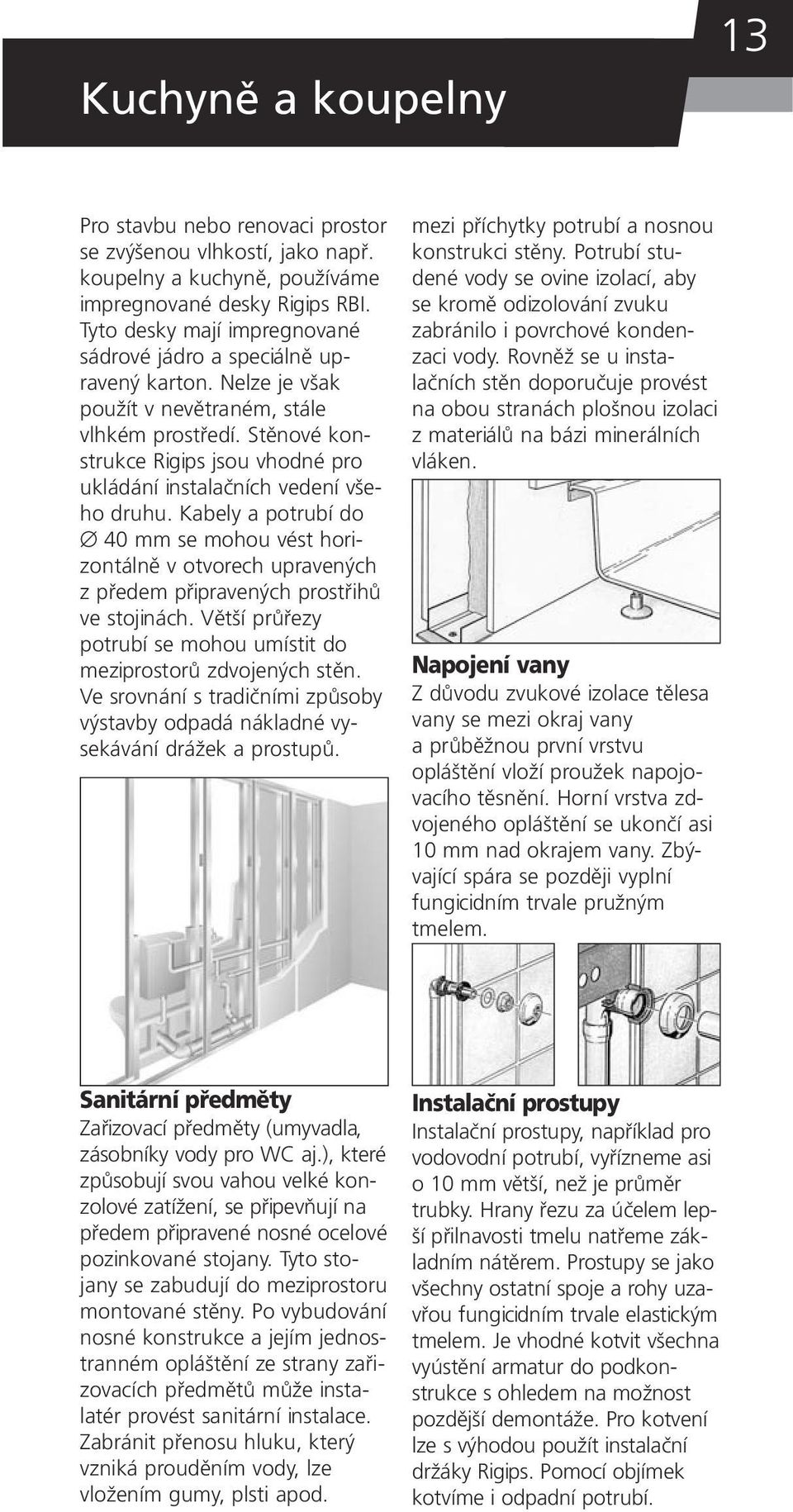 Stěnové konstrukce Rigips jsou vhodné pro ukládání instalačních vedení všeho druhu.