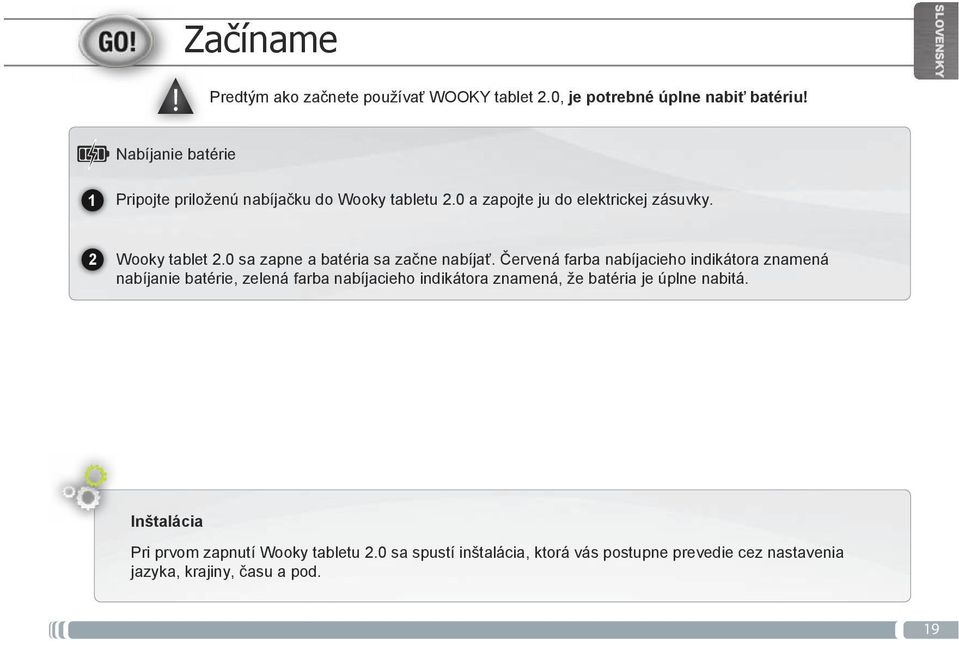 Červená farba nabíjacieho indikátora znamená nabíjanie batérie, zelená farba nabíjacieho indikátora znamená, že batéria je úplne