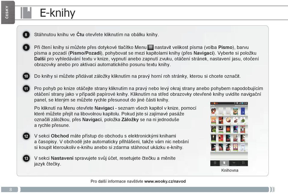 Vyberte si položku Další pro vyhledávání textu v knize, vypnutí anebo zapnutí zvuku, otáčení stránek, nastavení jasu, otočení obrazovky anebo pro aktivaci automatického posunu textu knihy.