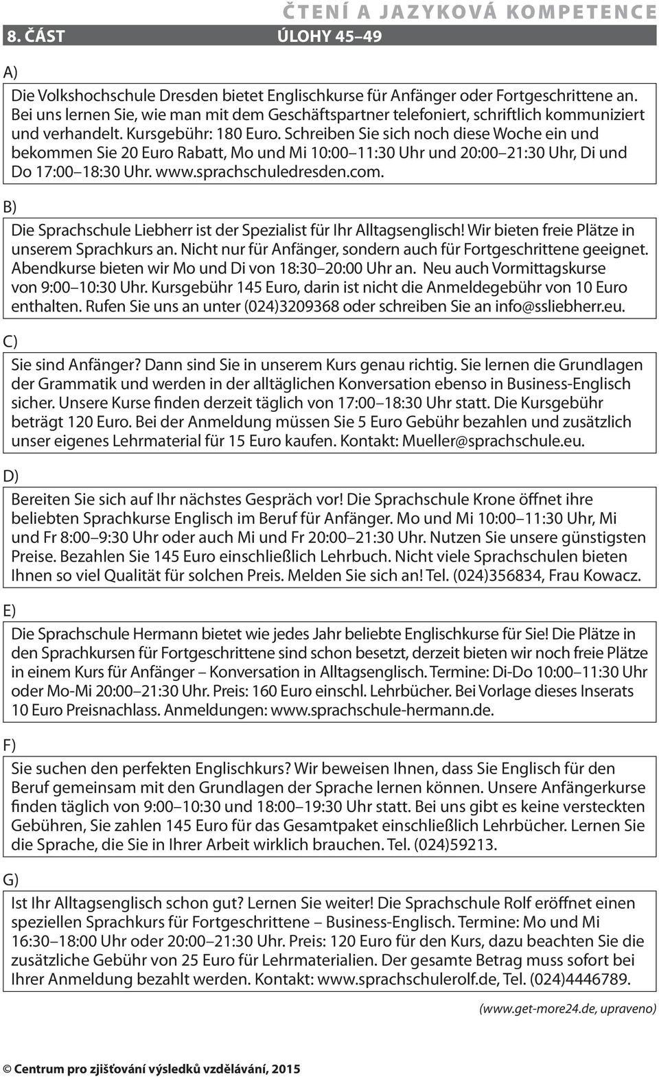 Schreiben Sie sich noch diese Woche ein und bekommen Sie 20 Euro Rabatt, Mo und Mi 10:00 11:30 Uhr und 20:00 21:30 Uhr, Di und Do 17:00 18:30 Uhr. www.sprachschuledresden.com.