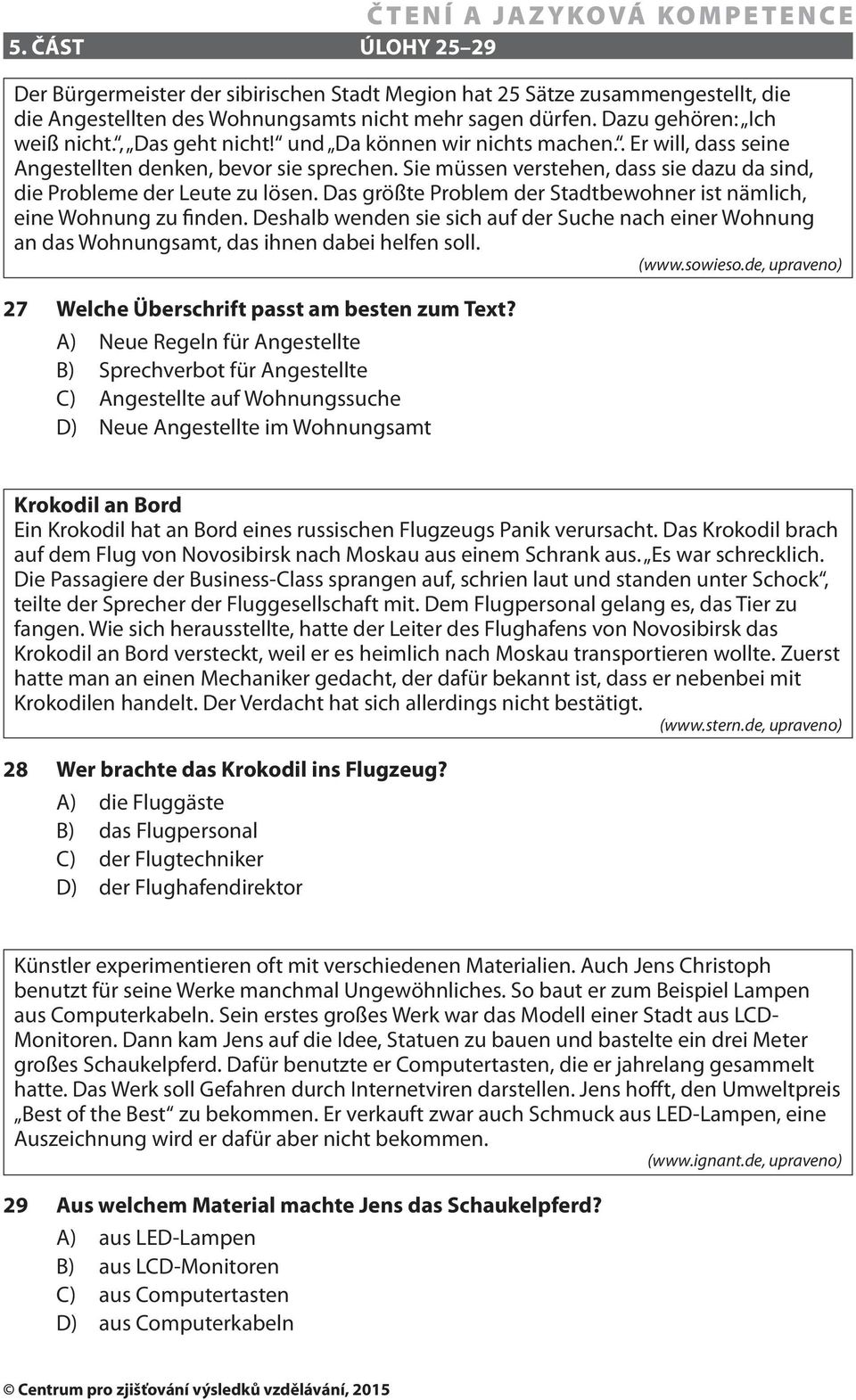 Das größte Problem der Stadtbewohner ist nämlich, eine Wohnung zu finden. Deshalb wenden sie sich auf der Suche nach einer Wohnung an das Wohnungsamt, das ihnen dabei helfen soll. (www.sowieso.