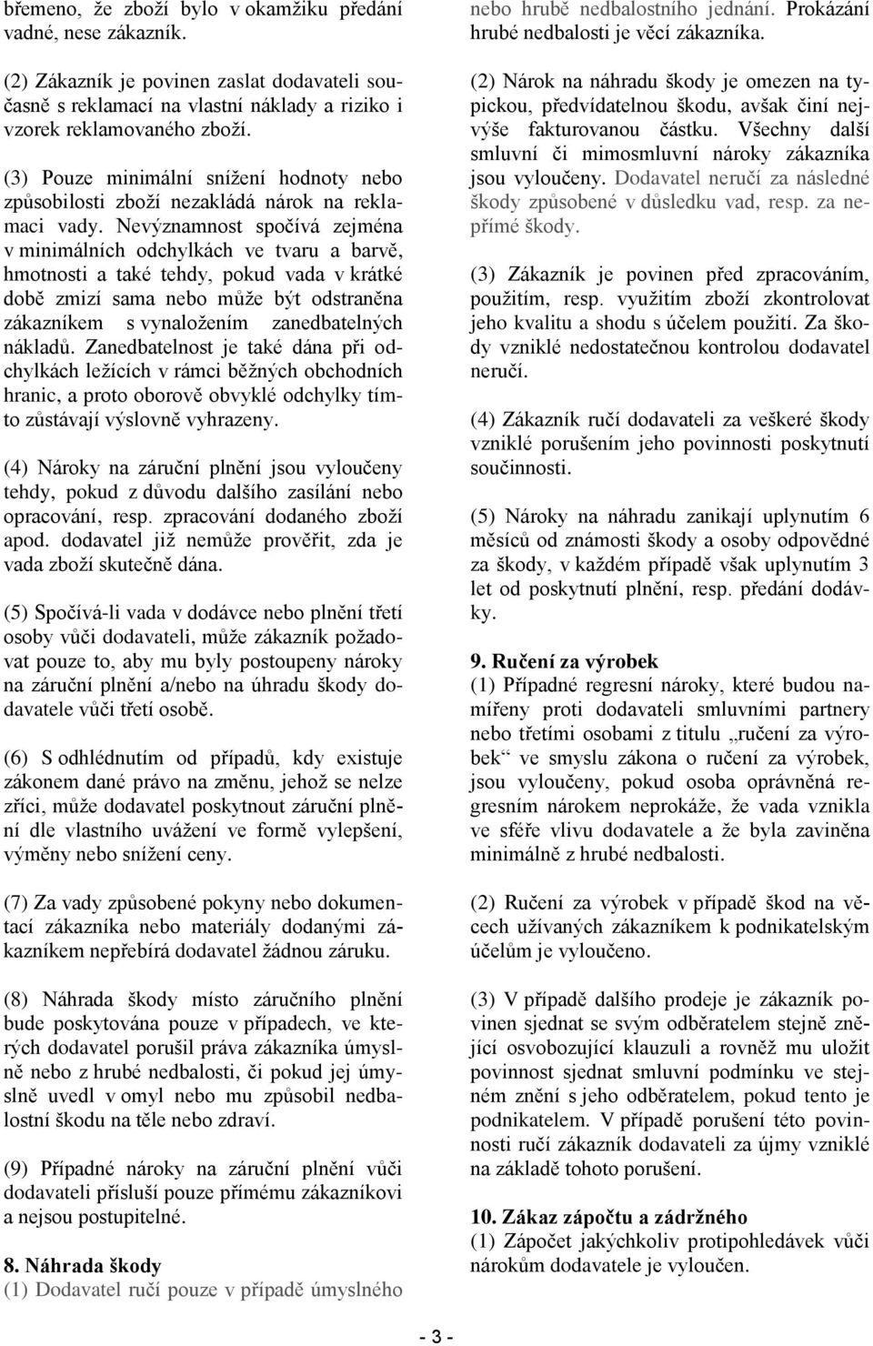 Nevýznamnost spočívá zejména v minimálních odchylkách ve tvaru a barvě, hmotnosti a také tehdy, pokud vada v krátké době zmizí sama nebo může být odstraněna zákazníkem s vynaložením zanedbatelných