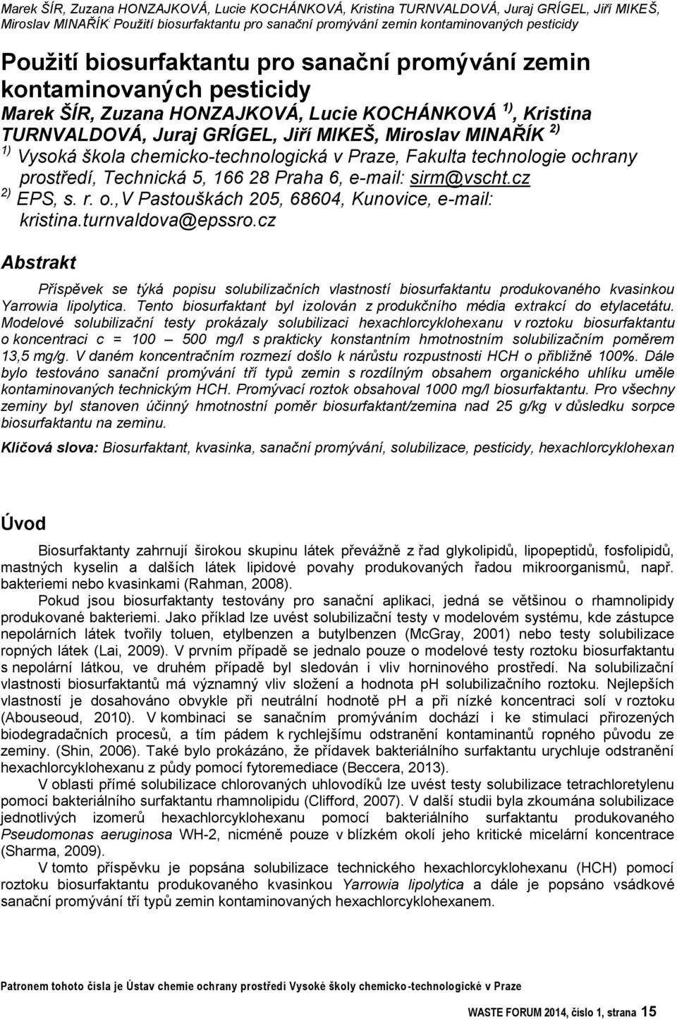 turnvaldova@epssro.cz Abstrakt Příspěvek se týká popisu solubilizačních vlastností biosurfaktantu produkovaného kvasinkou Yarrowia lipolytica.