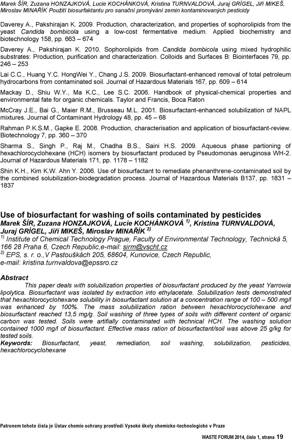 Sophorolipids from Candida bombicola using mixed hydrophilic substrates: Production, purification and characterization. Colloids and Surfaces B: Biointerfaces 79, pp. 246 253 Lai C.C., Huang Y.C. HongWei Y.