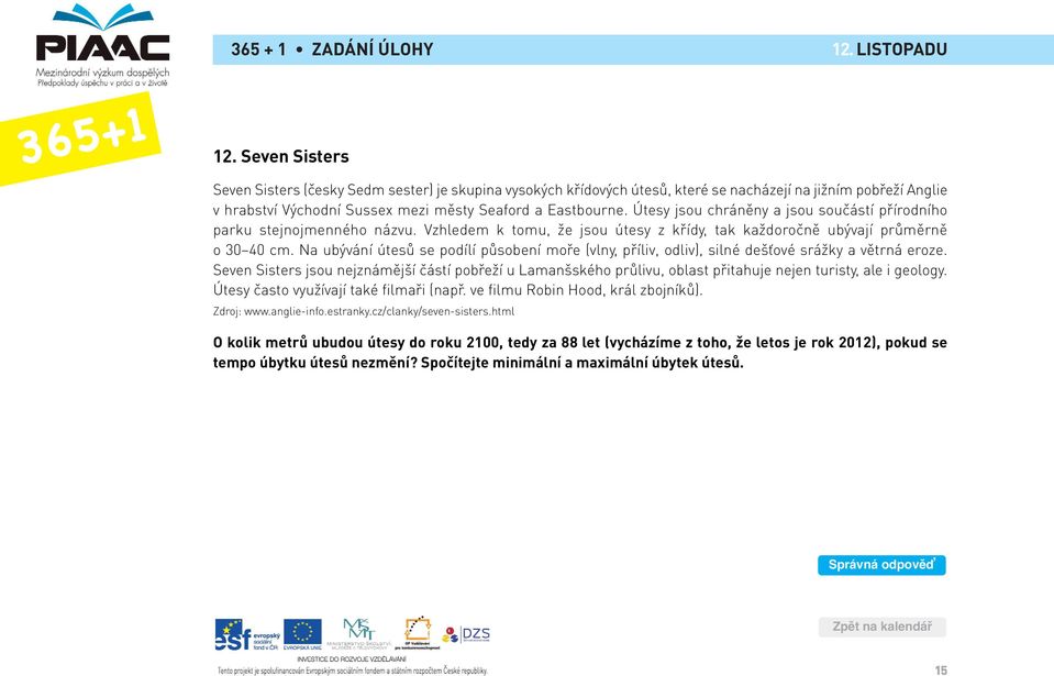 Útesy jsou chráněny a jsou součástí přírodního parku stejnojmenného názvu. Vzhledem k tomu, že jsou útesy z křídy, tak každoročně ubývají průměrně o 30 40 cm.